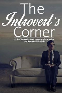 portada The Introvert's Corner: 15 Signs That You Are Ready to Overcome Social Anxiety and Show Your Hidden Skills (en Inglés)