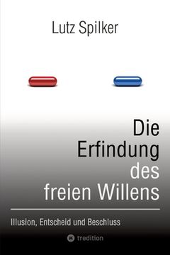 portada Die Erfindung des freien Willens: Illusion, Entscheid und Beschluss (in German)