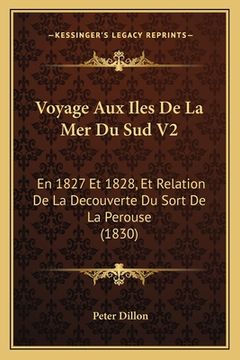 portada Voyage Aux Iles De La Mer Du Sud V2: En 1827 Et 1828, Et Relation De La Decouverte Du Sort De La Perouse (1830) (en Francés)