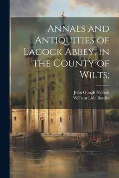 portada Annals and Antiquities of Lacock Abbey, in the County of Wilts;