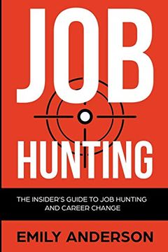 portada Job Hunting: The Insider'S Guide to job Hunting and Career Change: Learn how to Beat the job Market, Write the Perfect Resume and Smash it at Interviews (Volume 1) (en Inglés)