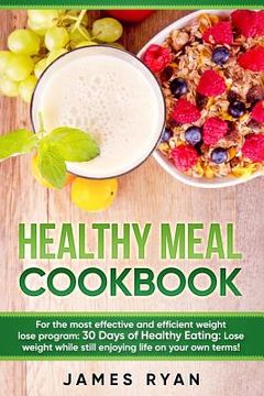 portada Healthy Meal Cookbook: For the most effective and efficient weight lose program: 30 Days of Healthy Eating: Lose weight while still enjoying (in English)