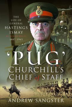 portada Pug – Churchill's Chief of Staff: The Life of General Hastings Ismay kg gcb ch dso ps, 1887–1965 