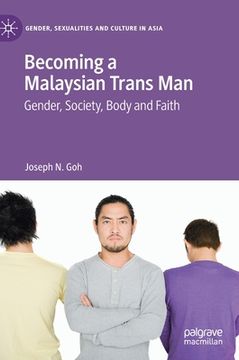 portada Becoming a Malaysian Trans Man: Gender, Society, Body and Faith (en Inglés)