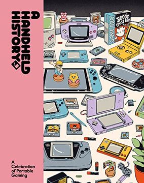 portada A Handheld History: A Comprehensive Celebration of Handheld Consoles and Their Iconic Games From Indie Journal Publisher Lost in Cult (en Inglés)