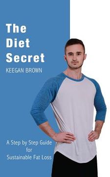 portada The Diet Secret: A Step by Step Guide for Sustainable Fat Loss (in English)