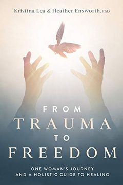 portada From Trauma to Freedom: One Woman's Journey and a Holistic Guide for Healing (in English)