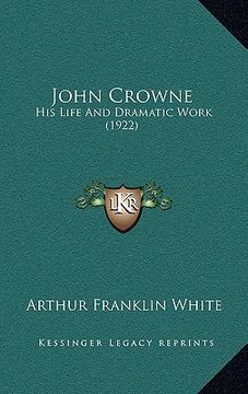 portada john crowne: his life and dramatic work (1922) (in English)