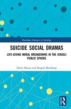 portada Suicide Social Dramas: Life-Giving Moral Breakdowns in the Israeli Public Sphere (Routledge Advances in Sociology) (en Inglés)