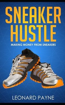portada Sneaker Hustle: Making Money from Sneakers (en Inglés)