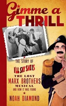 portada Gimme a Thrill: The Story of I'll Say She Is, the Lost Marx Brothers Musical, and How It Was Found (Hardback)