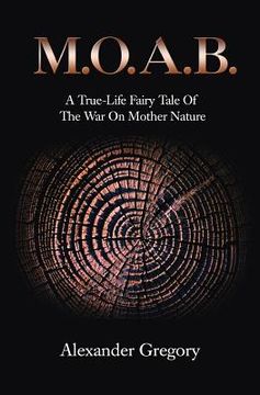 portada M.O.A.B.: A True-Life Fairy Tale of the War on Mother Nature (en Inglés)