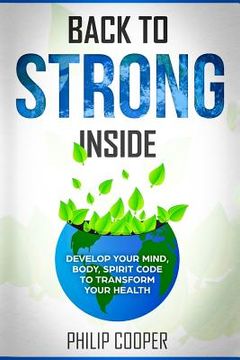 portada Back To Strong Inside: Develop Your Mind, Body, Spirit Code to Transform Your Health (en Inglés)