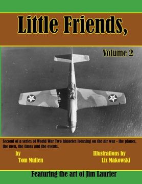portada Little Friends Volume II: Second of a series of World War Two histories focusing on the air war – the planes, the men, the times and the events.