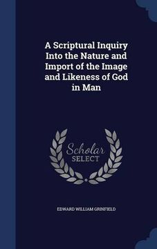 portada A Scriptural Inquiry Into the Nature and Import of the Image and Likeness of God in Man