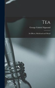 portada Tea; Its Effects, Medicinal and Moral (en Inglés)