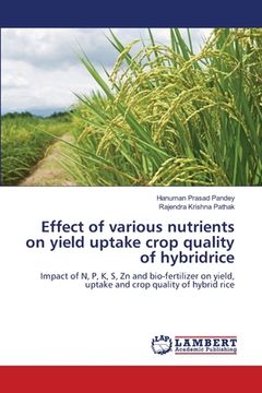 portada Effect of various nutrients on yield uptake crop quality of hybridrice (en Inglés)