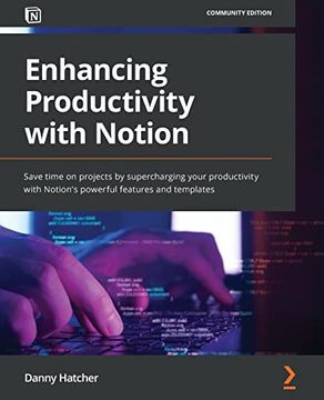 portada Enhancing Productivity With Notion: Save Time on Projects by Supercharging Your Productivity With Notion'S Powerful Features and Templates 