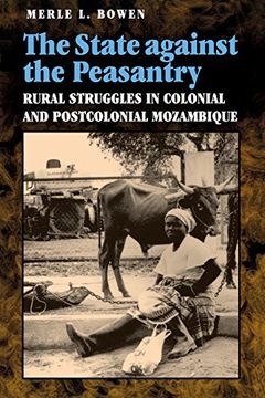 portada The State Against the Peasantry: Rural Struggles in Colonial and Postcolonial Mozambique (en Inglés)