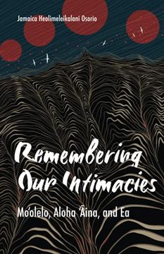 portada Remembering our Intimacies: Mo'Olelo, Aloha 'Aina, and ea (Indigenous Americas) 