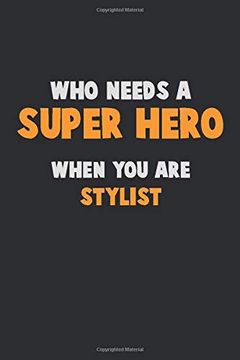 portada Who Need a Super Hero, When you are Stylist: 6x9 Career Pride 120 Pages Writing Nots (in English)