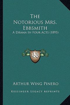 portada the notorious mrs. ebbsmith the notorious mrs. ebbsmith: a drama in four acts (1895) a drama in four acts (1895)