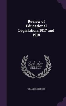 portada Review of Educational Legislation, 1917 and 1918