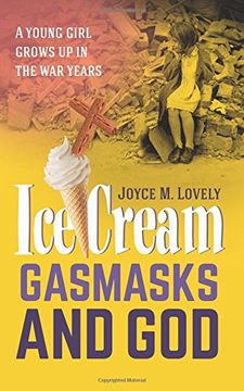 portada Ice Cream, Gasmasks and God: A young girl grows up in the war years