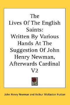 portada the lives of the english saints: written by various hands at the suggestion of john henry newman, afterwards cardinal v2