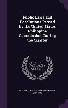 portada Public Laws and Resolutions Passed by the United States Philippine Commission, During the Quarter (en Inglés)