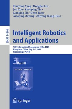 portada Intelligent Robotics and Applications: 16th International Conference, Icira 2023, Hangzhou, China, July 5-7, 2023, Proceedings, Part III (en Inglés)