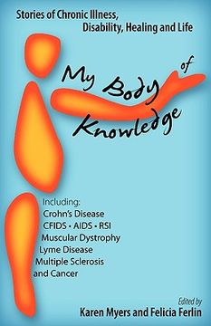 portada my body of knowledge: stories of chronic illness, disability, healing and life