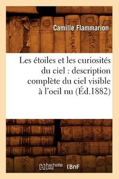 portada Les Étoiles Et Les Curiosités Du Ciel: Description Complète Du Ciel Visible À l'Oeil NU (Éd.1882) (en Francés)