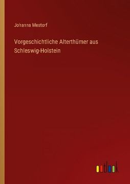 portada Vorgeschichtliche Alterthümer aus Schleswig-Holstein (en Alemán)