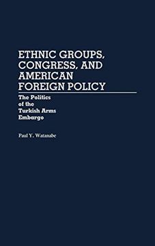 portada Ethnic Groups, Congress, and American Foreign Policy: The Politics of the Turkish Arms Embargo (en Inglés)