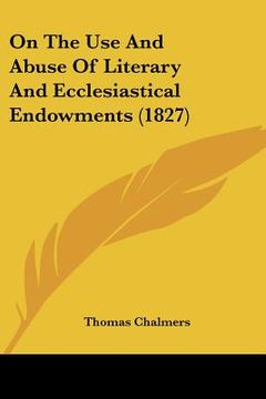 portada on the use and abuse of literary and ecclesiastical endowments (1827) (in English)