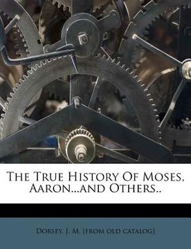 portada the true history of moses, aaron...and others.. (en Inglés)