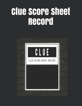 portada Clue Score Sheet Record: Clue Classic Score Sheet Book, Clue Scoring Game Record Level Keeper Book, Clue Score Card, Solve Your Favorite Detect (en Inglés)