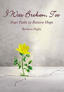portada I was Broken, Too: Four Paths to Restore Battered Hope (en Inglés)