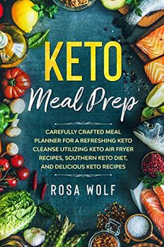 portada Keto Meal Prep: Carefully Crafted Meal Planner for a Refreshing Keto Cleanse Utilizing Keto air Fryer Recipes, Southern Keto Diet, and Delicious Keto Recipes (in English)