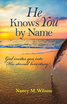 He Knows You by Name: God Invites You Into His Eternal Love Story! (en Inglés)