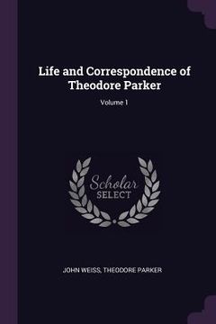 portada Life and Correspondence of Theodore Parker; Volume 1