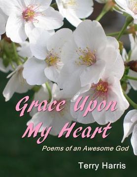 portada Grace Upon My Heart: Poems of an Awesome God
