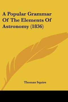 portada a popular grammar of the elements of astronomy (1836) (en Inglés)