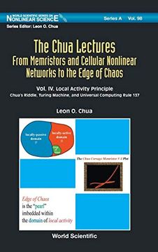 portada The Chua Lectures: From Memristors and Cellular Nonlinear Networks to the Edge of Chaos (in 4 Volumes): Volume iv. Local Activity Principle: Chua'S. Series on Nonlinear Science Series a) (in English)