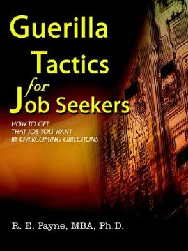 portada guerilla tactics for job seekers: how to get that job you want by overcoming objections (en Inglés)