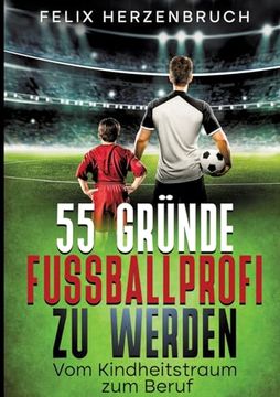 portada 55 Gründe Fußballprofi zu Werden: Vom Kindheitstraum zum Beruf (en Alemán)