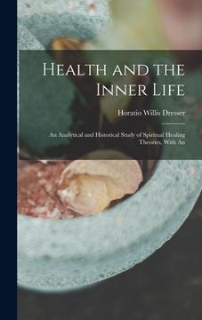 portada Health and the Inner Life: An Analytical and Historical Study of Spiritual Healing Theories, With An