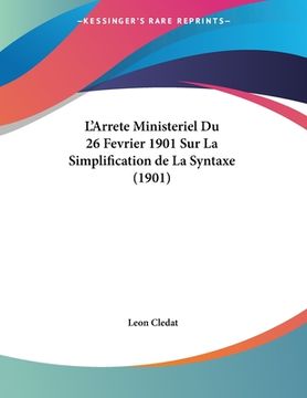 portada L'Arrete Ministeriel Du 26 Fevrier 1901 Sur La Simplification de La Syntaxe (1901) (en Francés)