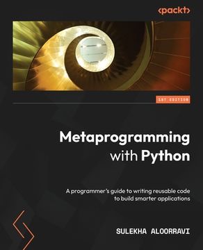 portada Metaprogramming with Python: A programmer's guide to writing reusable code to build smarter applications (en Inglés)
